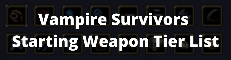 VAMPIRE SURVIVORS WEAPON + EVOLVED WEAPONS TIER LIST! 